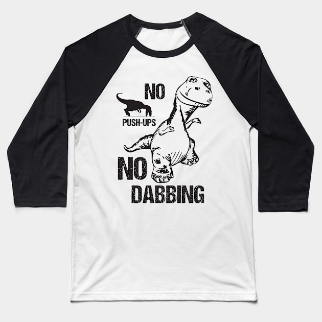 T-Rex No Push-Ups No Dabbing Funny Dinosaur Dab Joke Baseball T-Shirt by Xeire